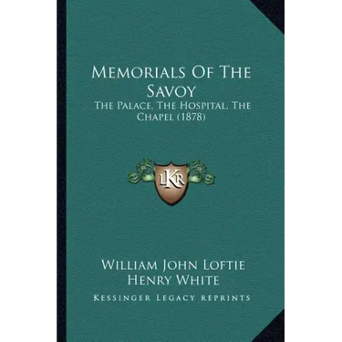 Memorials Of The Savoy: The Palace, The Hospital, The Chapel (1878)
