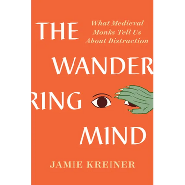 The Wandering Mind: What Medieval Monks Tell Us about Distraction