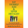 Eat Yourself Slim & Never Diet Again