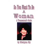 So You Want to Be a Woman: A Transsexuals's Guide