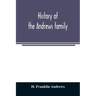History of the Andrews family. A genealogy of Robert Andrews, and his descendants, 1635 to 1890