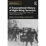 A Transnational History of Right-Wing Terrorism: Political Violence and the Far Right in Eastern and Western Europe Since 1900