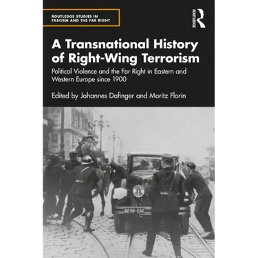 A Transnational History of Right-Wing Terrorism: Political Violence and the Far Right in Eastern and Western Europe Since 1900