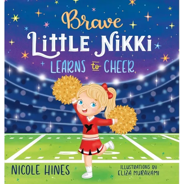 Brave Little Nikki Learns to Cheer: This is the inspiring story of a petite young girl's unrelenting perseverance to find a sport where she would shin