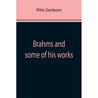 Brahms and some of his works