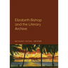 Elizabeth Bishop and the Literary Archive