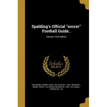 Spalding's Official "soccer" Football Guide..; Volume 1910 edition