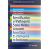Identification of Pathogenic Social Media Accounts: From Data to Intelligence to Prediction