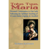 Totus Tuus, Maria. Personal Consecration to Our Lady Following the Spiritual Teaching of St Louis-Marie Grignion de Montfort