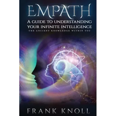 Empath a Guide to Understanding Your Infinite Intelligence.: The Ancient Knowledge Within You.