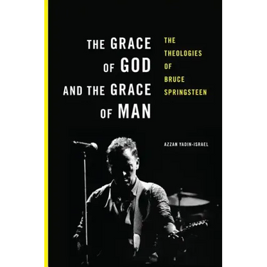 The Grace of God and the Grace of Man: The Theologies of Bruce Springsteen