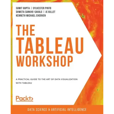 The Tableau Workshop: A practical guide to the art of data visualization with Tableau