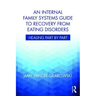An Internal Family Systems Guide to Recovery from Eating Disorders: Healing Part by Part