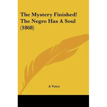 The Mystery Finished! The Negro Has A Soul (1868)