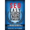 Seo: Easy Search Engine Optimization, Your Step-By-Step Guide To A Sky-High Search Engine Ranking And Never Ending Traffic