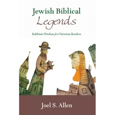 Jewish Biblical Legends: Rabbinic Wisdom for Christian Readers
