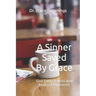A Sinner Saved By Grace: God Takes A Mess And Makes A Difference