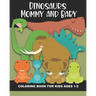 Dinosaur Mommy and Baby Coloring Book for Kids Ages 1-5: Cute and Simple Dino Images Aimed at Preschoolers and Toddlers - Mother and Child Dinosaurs -