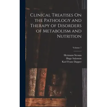 Clinical Treatises On the Pathology and Therapy of Disorders of Metabolism and Nutrition; Volume 7