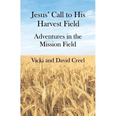 Jesus' Call To His Harvest Field - Adventures in the Mission Field