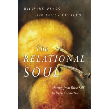 The Relational Soul: Moving from False Self to Deep Connection
