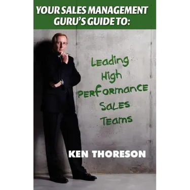 Your Sales Management Guru's Guide To. . . Leading High-Performance Sales Teams
