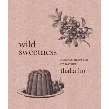 Wild Sweetness: Recipes Inspired by Nature