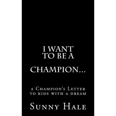 I want to be a CHAMPION...: A Champion's letter to kids with a dream
