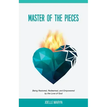 Master of the Pieces: Being Restored, Redeemed, and Empowered by the Love of God
