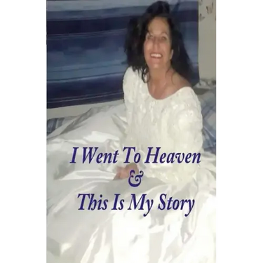 I Went To Heaven & This Is My Story.