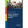 A Study Guide for Arthur Golden's "Memoirs of a Geisha"