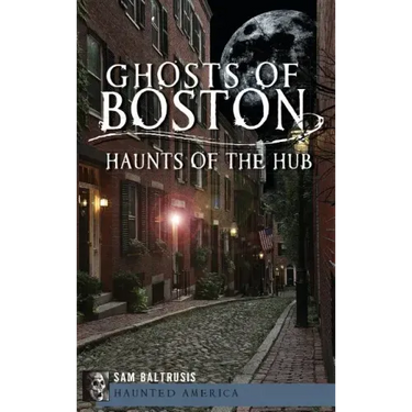 Ghosts of Boston: Haunts of the Hub