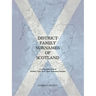 District Family Surnames of Scotland: A Companion Book to Scottish Clans and Their Associated Families