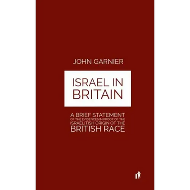 Israel In Britain: A Brief Statement Of The Evidences In Proof Of The Israelitish Origin Of The British Race