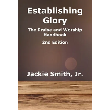 Establishing Glory: The Praise and Worship Handbook (2nd Edition)