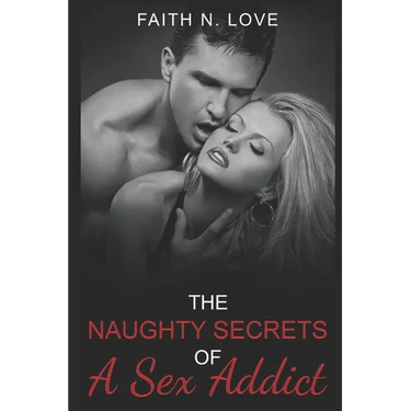The Naughty Secrets Of A Sex Addict: Erotic Romance: The Forbidden Fantasies Collection #2