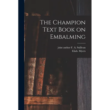 The Champion Text Book on Embalming