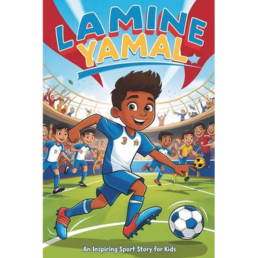 Lamine Yamal: An Inspiring Sport Story for Kids- The Young Boy's Dream of Becoming a Soccer Star, from La Masia to Global Stardom.