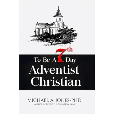 To Be A 7th Day Adventist Christian
