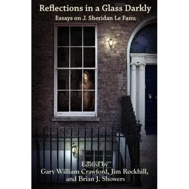 Reflections in a Glass Darkly: Essays on J. Sheridan Le Fanu