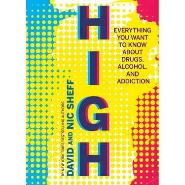 High: Everything You Want to Know about Drugs, Alcohol, and Addiction