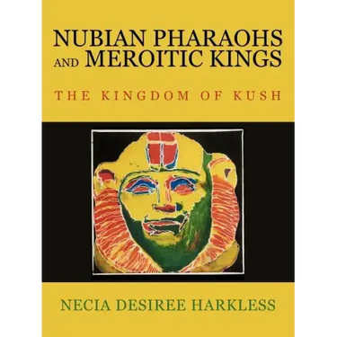 Nubian Pharaohs and Meroitic Kings: The Kingdom of Kush