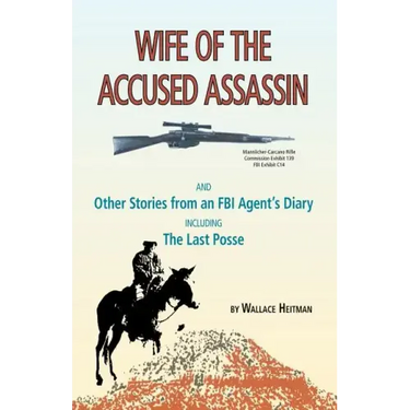 Wife of the Accused Assassin: And Other Stories from an FBI Agent's Diary Including the Last Posse
