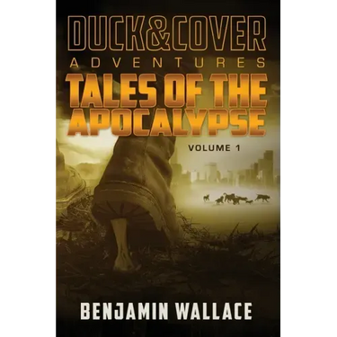 Tales of the Apocalypse Volume 1: A Duck & Cover Collection