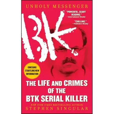 Unholy Messenger: The Life and Crimes of the Btk Serial Killer