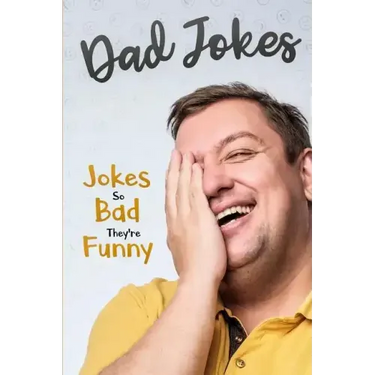 Dad Jokes: Jokes So Bad, They Are Funny