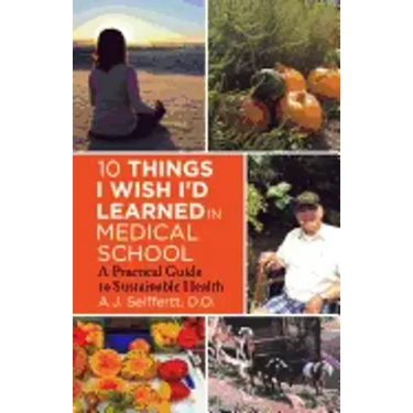 10 Things I Wish I'd Learned in Medical School: A Practical Guide to Sustainable Health