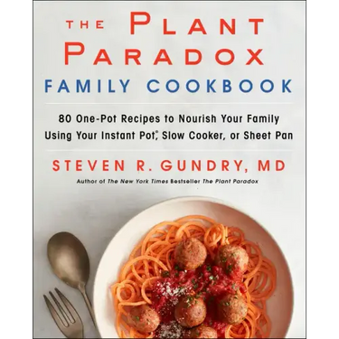 The Plant Paradox Family Cookbook: 80 One-Pot Recipes to Nourish Your Family Using Your Instant Pot, Slow Cooker, or Sheet Pan