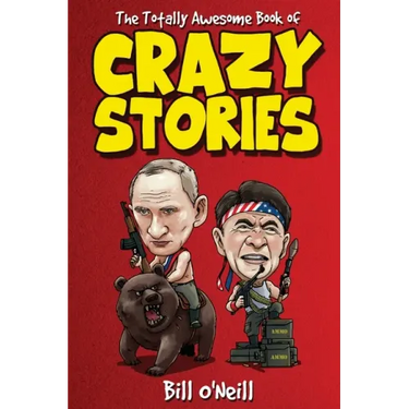The Totally Awesome Book of Crazy Stories: Crazy But True Stories That Actually Happened!