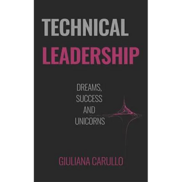 Technical Leadership: Dreams, Success and Unicorns